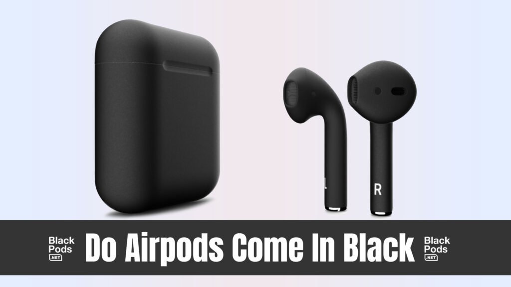 Does Apple Make Black Airpods